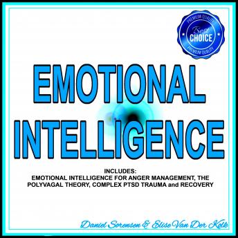 Emotional Intelligence: Includes: Emotional Intelligence for Anger Management, the Polyvagal Theory, Complex PTSD Trauma and Recovery