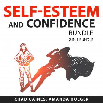 Self-Esteem and Confidence Bundle, 2 in 1 Bundle: Self-Esteem Power and Boost Your Self-Confidence