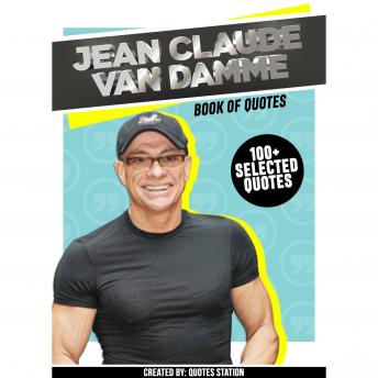 Jean Claude Van Damme: Book Of Quotes (100+ Selected Quotes)