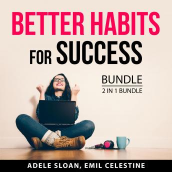 Better Habits for Success Bundle, 2 in 1 Bundle: Habits to Develop for Success and Habits for Success