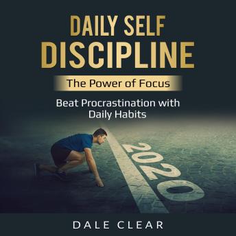 Download Daily Self-Discipline: The Power of Focus - Beat Procrastination with Daily Habits by Dale Clear