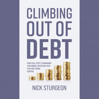 Climbing out of Debt: Practical Steps to Managing Your Money