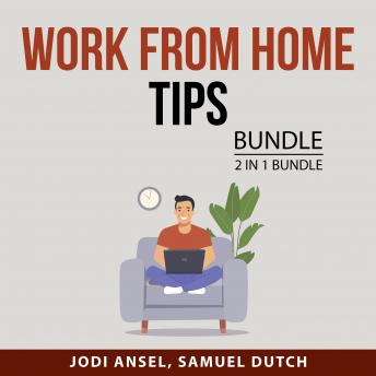 Work From Home Tips Bundle, 2 in 1 Bundle: Work From Home Hacks and Productivity Tips