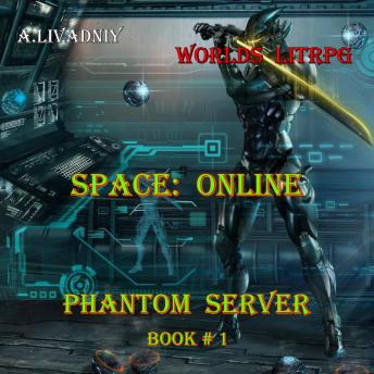 Space: Online (Phantom Server Book#1): Worlds LitRPG