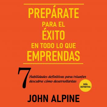 [Spanish] - Prepárate para el éxito en todo lo que emprendas 7 habilidades definitivas para triunfar: descubre cómo desarrollarlas