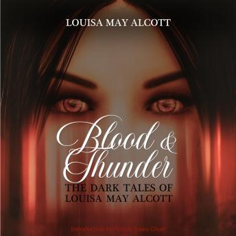 Blood & Thunder: The Dark Tales of Louisa May Alcott