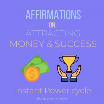 Download Affirmations on Attracting Money & Success Instant Power cycle: magnetize what you want, Effortless law of attraction, do what you love, secret financial freedom tool, lucky abundant happy life by Thinkandbloom
