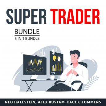 Download Super Trader Bundle, 3 in 1 Bundle: Forex Trading Business Action, Forex Trading Like a Champion, and Day Trading Success by Paul C Tommens, Alex Rustam, Neo Hallstein