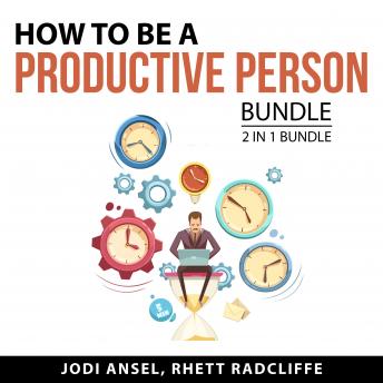 Download How to Be a Productive Person Bundle, 2 in 1 Bundle: Work From Home Hacks and Increase Your Productivity by Rhett Radcliffe, Jodi Ansel