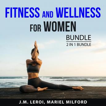 Fitness and Wellness for Women, 2 in 1 Bundle: Weight Loss Program for Women and Ultimate Self-Esteem Guide for Women