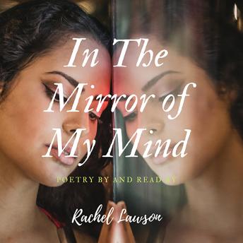 In The Mirror of My Mind: Poetry by and Read by
