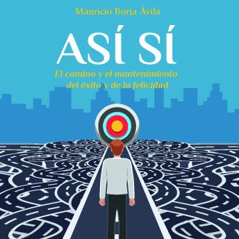 Así sí: El camino y el mantenimiento del éxito y de la felicidad