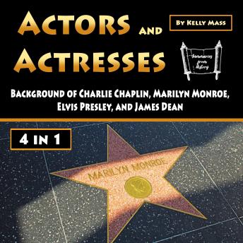 Actors and Actresses: Background of Charlie Chaplin, Marilyn Monroe, Elvis Presley, and James Dean