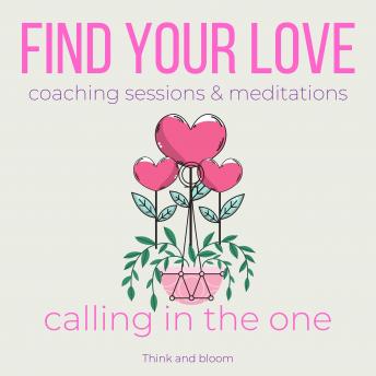 Find your love coaching sessions & meditations - calling in the one: Mr right is here, ever-lasting love, soulmate connection, activate the power of attraction, better relationships, trust respect