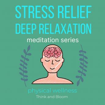Stress Relief Deep Relaxation Meditation Series Physical wellness: pain & migraine relief, natural medicine, powerful remedy for body mind & spirit, self healing self-hypnosis, sleep well insomnia