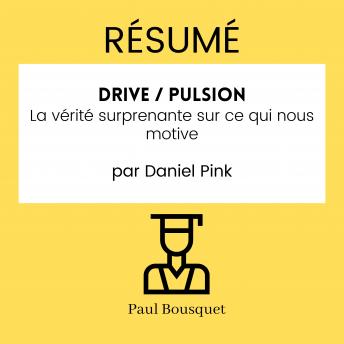 [French] - RÉSUMÉ - Drive / Pulsion : La vérité surprenante sur ce qui nous motive par Daniel Pink