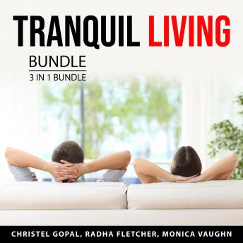 Download Tranquil Living Bundle, 3 in 1 Bundle: Buddhism Wisdom, Mantras and Affirmations, and Zen Living by Monica Vaughn, Christel Gopal, Radha Fletcher
