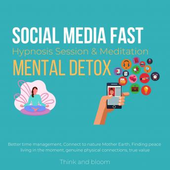 Social Media Fast Hypnosis Session & Meditation Mental detox: Better time management, Connect to nature Mother Earth, Finding peace living in the moment, genuine physical connections, true value
