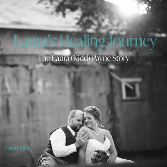 Laura's Healing Journey: The Laura (Kidd) Payne Story
