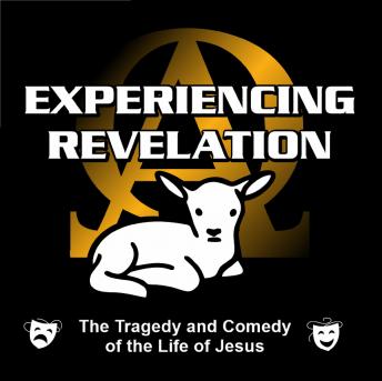 Download Experiencing Revelation: The Tragedy and Comedy of the Life of Jesus by Dr. Myke Merrill