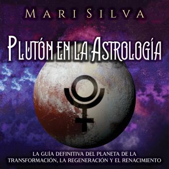 [Spanish] - Plutón en la Astrología: La guía definitiva del planeta de la transformación, la regeneración y el renacimiento