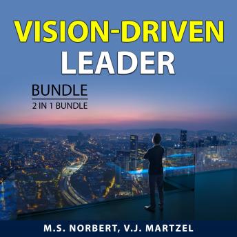 Download Vision-Driven Leader Bundle, 2 in 1 Bundle: Habits and Traits of Great Leaders and Leading by Inspiring by V.J. Martzel, M.S. Norbert