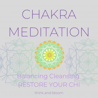 Chakra Meditation Balancing Cleansing Restore your Chi: healing body mind spirit, calm your mind, improve health, mental wellness, inner connection, refresh centres energetic bodies, englightenment