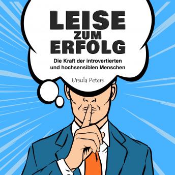 [German] - LEISE ZUM ERFOLG: Die Kraft der introvertierten und hochsensiblen Menschen