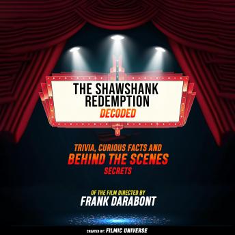 The Shawshank Redemption Decoded: Trivia, Curious Facts And Behind The Scenes Secrets (Extended Edition)