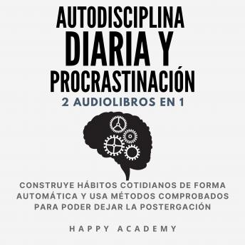 [Spanish] - Autodisciplina diaria y Procrastinación: 2 Audiolibros en 1: Construye hábitos cotidianos de forma automática con métodos comprobados para poder dejar la postergación