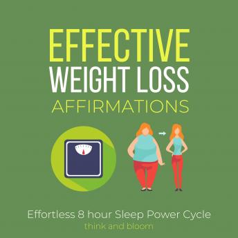 Effective Weight Loss Affirmations - Effortless 8 hour Sleep Power Cycle: Instant Fat Loss, radical motivations to action, fat burn through self-hypnosis, powerful healing technique, no challenge