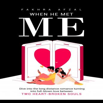 When He Met Me: Dive into the long distance romance turning into full-blown love between two heart-broken souls