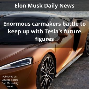 Enormous carmakers battle to keep up with Tesla’s future figures: Welcome to our top stories of the day and everything that involves 'Elon Musk''