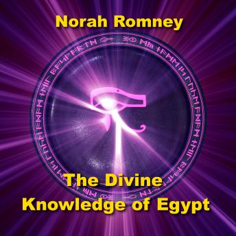 The Divine Knowledge of Egypt: Unveiling Advanced Temples, Pyramids, and Art Written by Norah Romney Narrated by Alastair Cameron