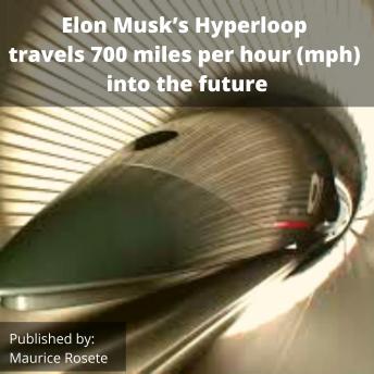 Elon Musk’s Hyperloop travels 700 miles per hour (mph) into the future: Welcome to our top stories of the day and everything that involves 'Elon Musk''