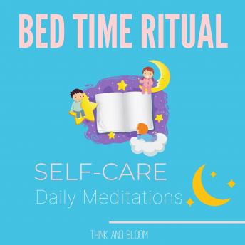 Bed Time Ritual Self-care daily meditations: your day with energy cleansing, be grateful for what you have, letting go of others energies, balance your chakras auras, deep sleep, affirmations