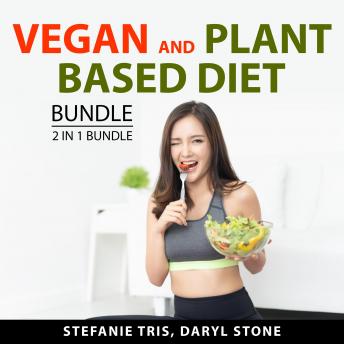 Download Vegan and Plant Based Diet Bundle, 2 in 1 Bundle: Vegan Kitchen and Plant Based Diet for Beginners by Daryl Stone, Stefanie Tris