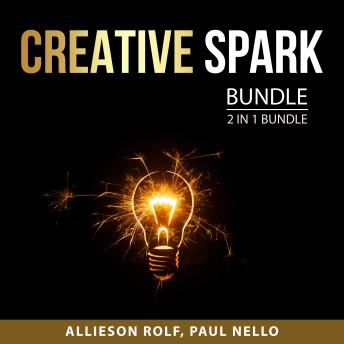 Download Creative Spark Bundle, 2 in 1 Bundle: Creativity Is and Creative Thinking by Paul Nello, Allieson Rolf