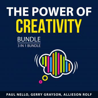 Download Power of Creativity Bundle, 3 in 1 Bundle: Creative Thinking, Creative You, Creativity Is by Paul Nello, Gerry Grayson, Allieson Rolf