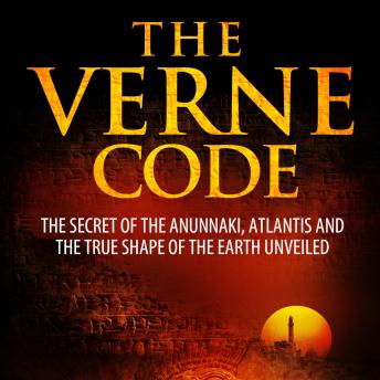 THE VERNE CODE: The Secret of the Anunnaki, Atlantis and the true shape of the Earth unveiled