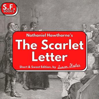 Nathaniel Hawthorne’s The Scarlet Letter: Short & Sweet Edition