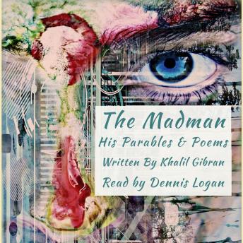 The Madman: His Parables & Poems
