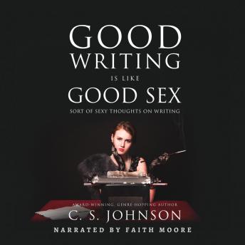 Good Writing Is Like Good Sex: Sort of Sexy Thoughts on Writing