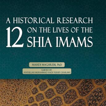 Download Historical Research on the Lives of the 12 Shia Imams by Mahdi Maghrebi