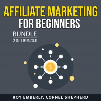 Download Affiliate Marketing for Beginners Bundle, 2 in 1 Bundle: Affiliate Strategy Secrets and Clickbank Profits by Cornel Shepherd, Roy Emberly