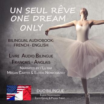 [French] - Un Seul Rêve / One Dream Only (Bilingual audiobook: French - English): Livre audio bilingue: Français - Anglais
