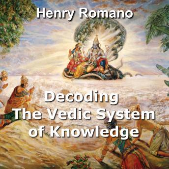 Decoding the Vedic System of Knowledge: Lost Science and Technology in Ancient Indian Epics