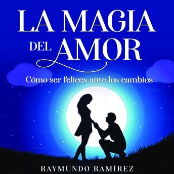 Respectivamente tráfico Y equipo LA MAGIA DEL AMOR: Cómo ser felices ante los cambios by Raymundo Ramírez