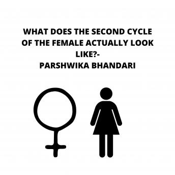 WHAT DOES THE SECOND CYCLE OF THE FEMALE ACTYALLY LOOK LIKE?: Describing female menstrual cycle in my own words
