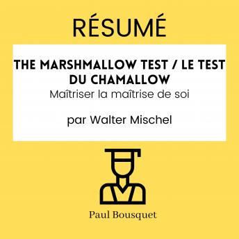 [French] - RÉSUMÉ - The Marshmallow Test / Le Test du Chamallow : Maîtriser la maîtrise de soi par Walter Mischel